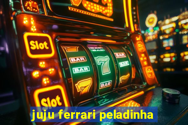 juju ferrari peladinha